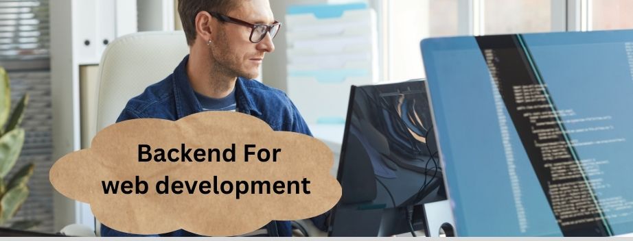 Why is Backend for Web Development Essential for Your Site?